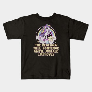 The Beatings Will Continue Until Morale Improves - Rainbow Unicorn Kids T-Shirt